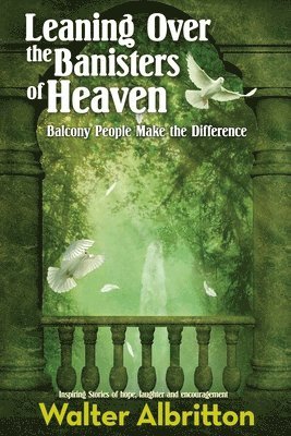 Walter Albritton - Leaning Over the Banisters of Heaven: Balcony People Make the Difference, Häftad