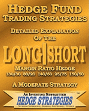 Hedge Strategie An Investing Newsletter - Hedge Fund Trading Strategies Detailed Explanation Of The Long Short Margin Ratio Hedge 130/30 80/20 140/60 25/75 150/50: A Moderate Strategy, Häftad
