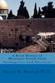 bokomslag A Brief History of Messianic Jewish Faith: Apologetics and Doctrine