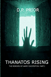 bokomslag Thanatos Rising: The Memoirs of Harry Chesterton: Part I