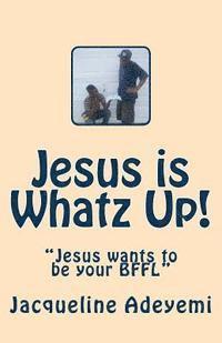 bokomslag Jesus is Whatz Up: Jesus wants to be your BFFL