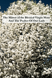 The Mirror of the Blessed Virgin Mary And The Psalter Of Our Lady 1