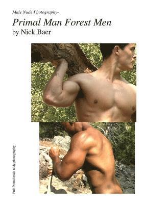 Nick Baer - Male Nude Photography- Primal Man Forest Men, Häftad