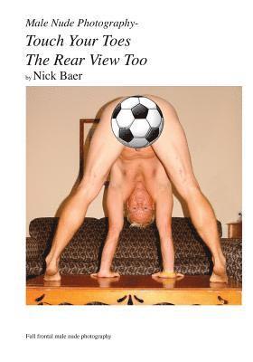 Nick Baer - Male Nude Photography- Touch Your Toes The Rear View Too, Häftad