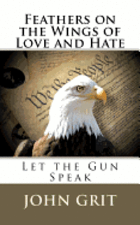bokomslag Feathers On the Wings Of Love and Hate: Let the Gun Speak