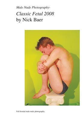 Nick Baer - Male Nude Photography- Classic Fetal 2008, Häftad