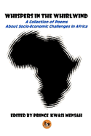 Whispers in the Whirlwind: A Collection of Poems about Socio-Economic Challenges in Africa 1