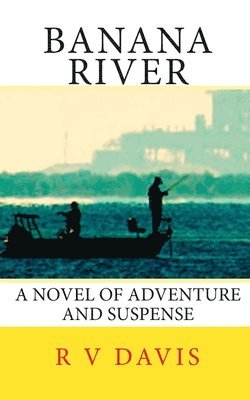 R. V. Davis - Banana River: A novel of adventure and suspense, Häftad