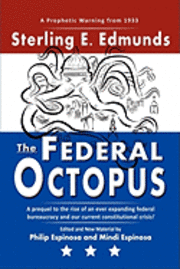 bokomslag The Federal Octopus: A prequel to the rise of an ever expanding federal bureaucracy and our current constitutional crisis!