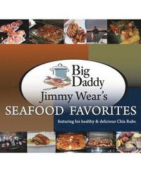 bokomslag Big Daddy Jimmy Wear's Seafood Favorites: featuring his healthy & delicious Chia Rubs