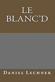 Daniel Lechner - Le Blanc'd, Häftad