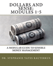 Dollars and Sense: Modules 1-5: A Modular Guide to Sensible Money Management 1