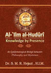 bokomslag al-`Ilm al-Huduri: Knowledge by Presence