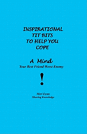 bokomslag Inspirational Tit Bits To Help You Cope: A Mind Your Best Friend Worst Enemy