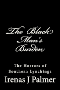 bokomslag The Black Man's Burden: The Horrors of Southern Lynchings