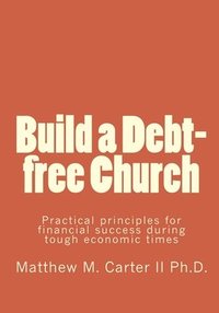 bokomslag Build a Debt-free Church: Practical principles for financial success during tough economic times