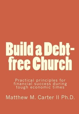 bokomslag Build a Debt-free Church: Practical principles for financial success during tough economic times