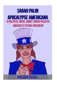 bokomslag Sarah Palin Apocalypse Americana: A Political Novel About Sarah Palin As America's Future President