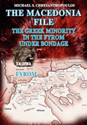 bokomslag The Macedonia File: The Greek Minority in the FYROM Under Bondage