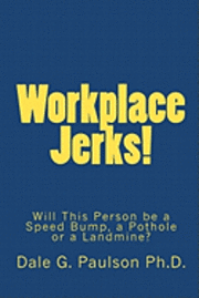 Workplace Jerks!: Will This Person be a Speed Bump, a Pothole or a Landmine? 1