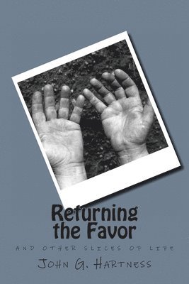 Returning the Favor: and other slices of life