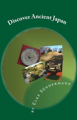 Elke Sundermann - Discover Ancient Japan: Big Picture and Key Facts, Häftad