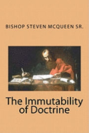 Bishop Steven McQueen Sr - The Immutability of Doctrine, Häftad