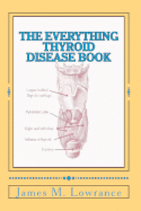 bokomslag The Everything Thyroid Disease Book: A Complete Thyroid Disorder Education in One Source!