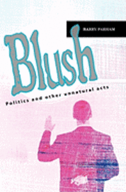 bokomslag Blush: Politics and other unnatural acts