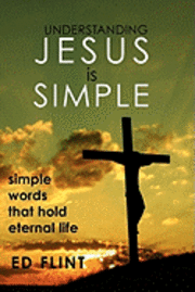 bokomslag Understanding Jesus is Simple: Simple words that holds eternal life