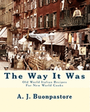 bokomslag The Way It Was: Old World Italian Recipes For New World Cooks