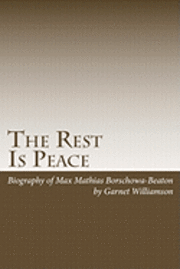 bokomslag The Rest Is Peace: Autobiography of Max Borschwa also known as Max Beaton