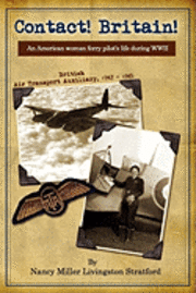 Peggy Miller - Contact! Britain!: A woman ferry pilot's story during WWII in England, Häftad