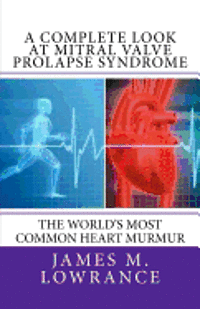 bokomslag A Complete Look at Mitral Valve Prolapse Syndrome: The World's Most Common Heart Murmur