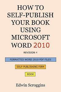 bokomslag How to Self-Publish Your Book Using Microsoft Word 2010: A Step-by-Step Guide for Designing & Formatting Your Book's Manuscript & Cover to PDF & POD P