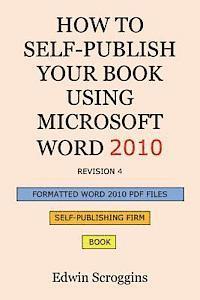 How to Self-Publish Your Book Using Microsoft Word 2010: A Step-by-Step Guide for Designing & Formatting Your Book's Manuscript & Cover to PDF & POD P 1