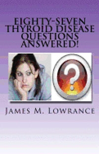 bokomslag Eighty-Seven Thyroid Disease Questions Answered!: Self-Educate through Hypothyroid and Hyperthyroid Q & A!