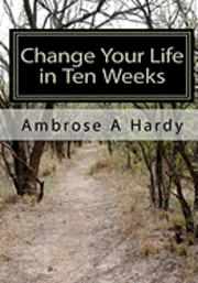 bokomslag Change Your Life in Ten Weeks: The Phoenix Self-Help Life Plan