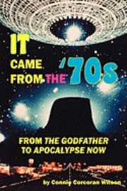 bokomslag It Came From the '70s: From The Godfather to Apocalypse Now