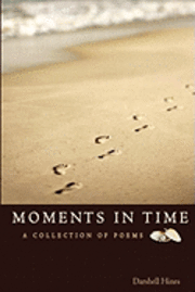 bokomslag Moments In Time: A Collection of Poems