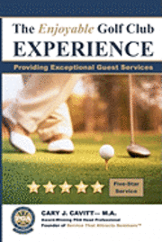 bokomslag The Enjoyable Golf Club Experience: Providing Exceptional Guest Services