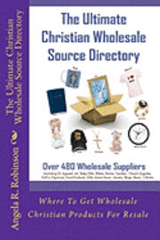 Angela Swann - The Ultimate Christian Wholesale Source Directory: Where To Get Wholesale Christian Products For Resale, Häftad
