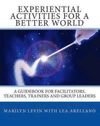 bokomslag Experiential Activities For a Better World: : A Guidebook for Facilitators, Teachers, Trainers and Group Leaders