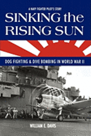 bokomslag Sinking The Rising Sun: Dog Fighting & Dive Bombing in World War II