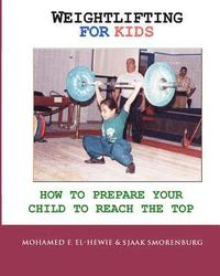 bokomslag Weightlifting For Kids: How To Prepare Your Child To Reach The Top
