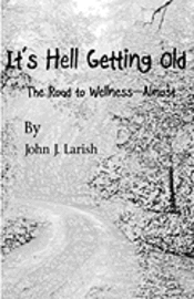 bokomslag It's Hell Getting Old: The Road to Wellness--Almost