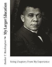 My Larger Education: Being Chapters From My Experience