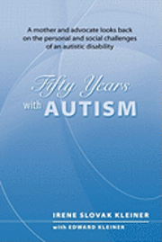 bokomslag 50 Years With Autism: A mother and advocate looks back on the personal and social challenges of an autistic disability