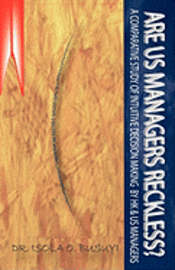 bokomslag Are US Managers Reckless?: A comparative study of intuitive decision making by HK and US managers