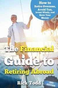 bokomslag The Financial Guide to Retiring Abroad: How to live overseas and avoid tax, invest wisely, and save your money